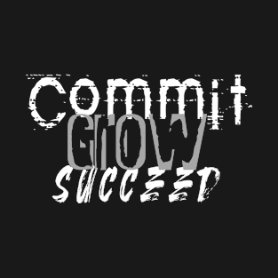Commit Grow Succeed T-Shirt