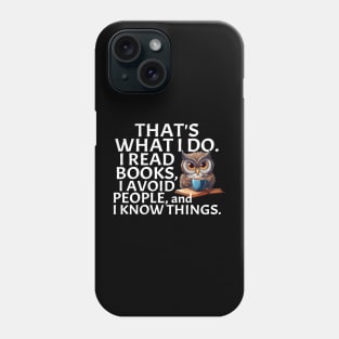 That's What I Do. I Read Books, I Avoid People and I Know Things. Phone Case