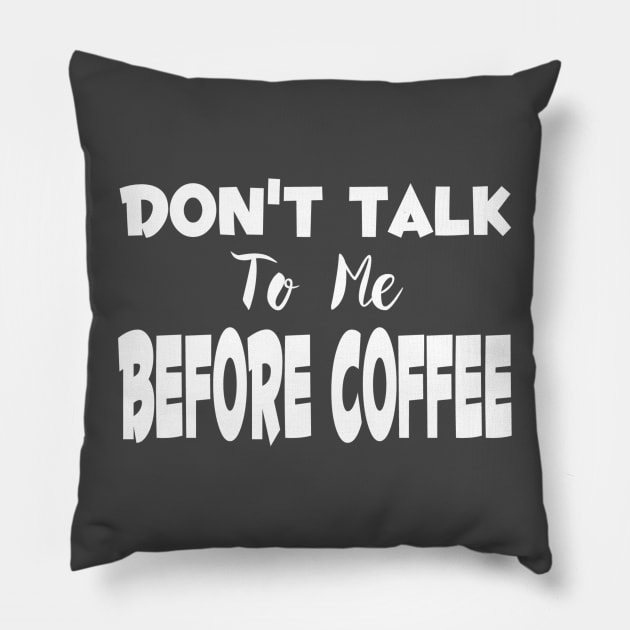 Don't Talk To Me Before Coffee Pillow by marktwain7