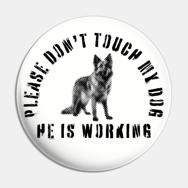 Please Don't Touch My Dog He Is Working - Guide Dog - Working Dog - German Shepherd Pin by SayWhatYouFeel