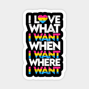 I love what I want where I want when I want Magnet