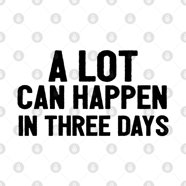 A Lot Can Happen In Three Days Christians Faith Easter by Happy - Design