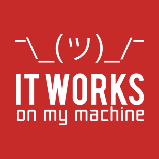 It works on my machine T-Shirt