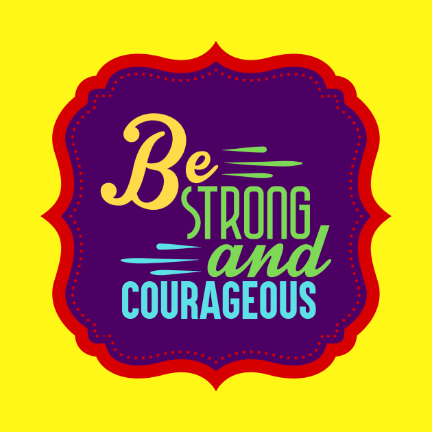 Be Strong And Courageous by Prayingwarrior