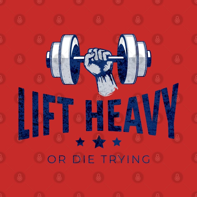 Lift Heavy or Die Trying by RuthlessMasculinity