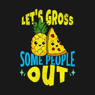 Let's Gross Some People Out Pineapple Pizza T-Shirt