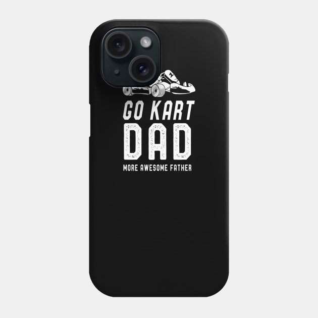 Go Kart Dad T-Shirt Fathers Day Funny Kart Dad Sayings Tee Phone Case by kaza191