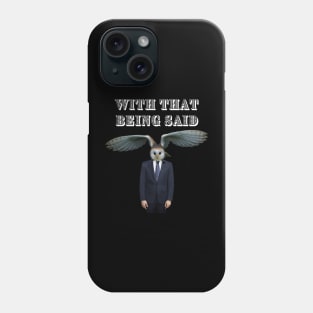 WITH THAT BEING SAID SAYS THE OWL MAN Phone Case