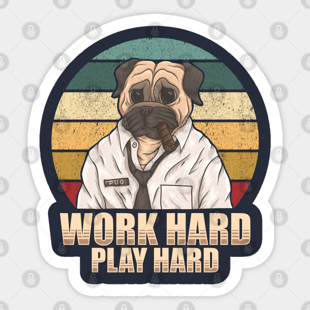 Work hard, play hard. Pug smoking cigar. Perfect present for mom mother dad father friend him or her - Work - Sticker