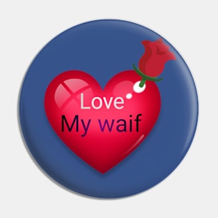 I love you my waif 2020 Pin