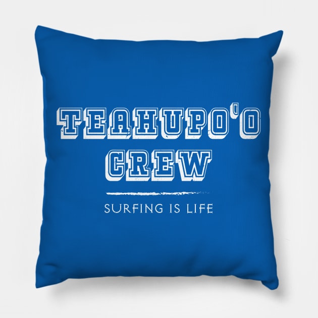 Teahupo'o Crew – Surfing Is Life – Tahiti French Polynesia Pillow by Pine Hill Goods