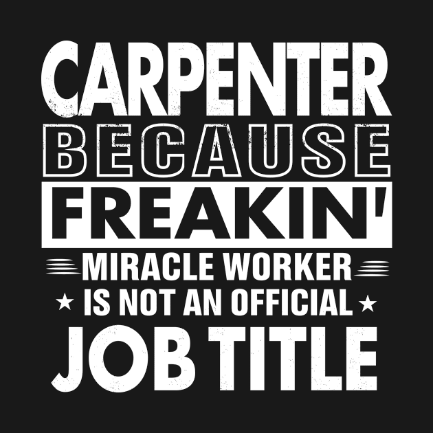 CARPENTER Funny Job title Shirt CARPENTER is freaking miracle worker by bestsellingshirts