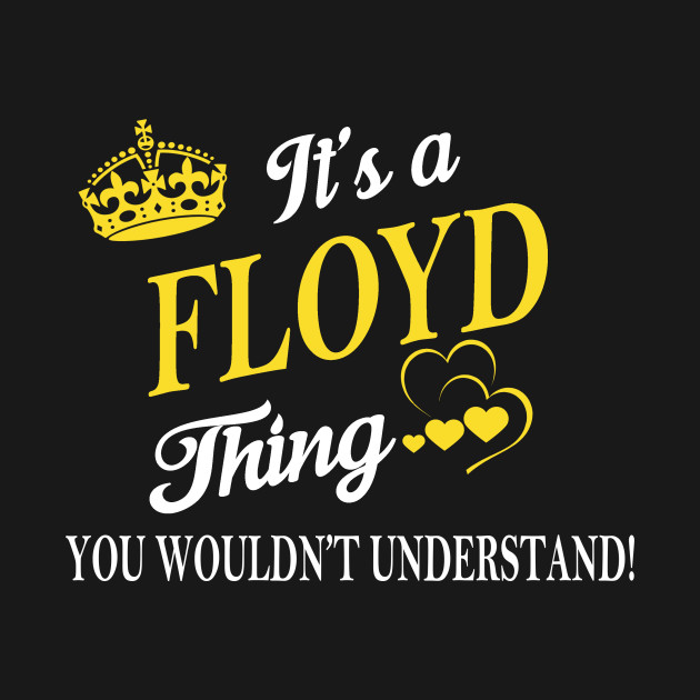 Disover Its FLOYD Thing You Wouldnt Understand - Floyd - T-Shirt