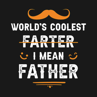 World’s coolest farter, I mean Father :) T-Shirt