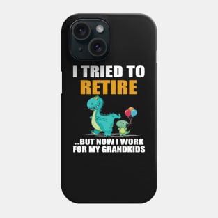 Dinosaur I Tried To Retired But Now I Work For My Grandkids Phone Case