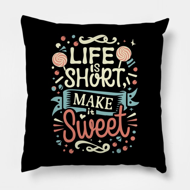 "Life is Short , Make it Sweet" Pillow by mysticpotlot