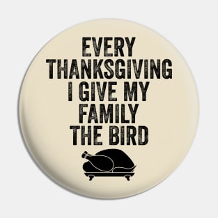 Every Thanksgiving I Give My Family The Bird Pin