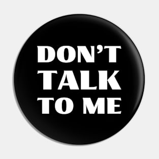 Don't talk to me Pin