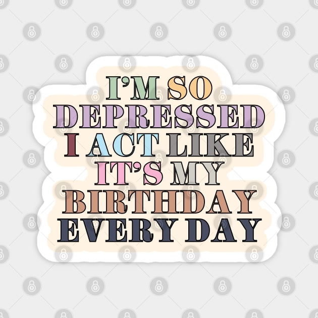 I Act Like It's My Birthday Magnet by Likeable Design