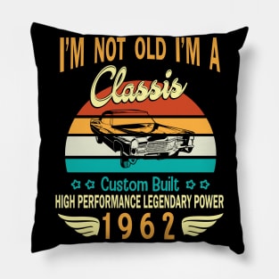 Happy Birthday Born In 1962 I'm Not Old I'm A Classic Custom Built High Performance Legendary Power Pillow