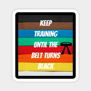 Keep Training Until The Belt Turns Black Magnet