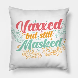 Pro Vaccination Vaccinated - Vaxxed But Masked Pillow