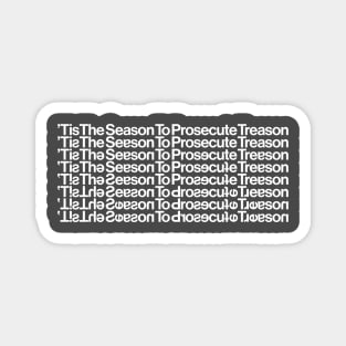 Tis the Season to Prosecute Treason - WHITE TEXT Magnet