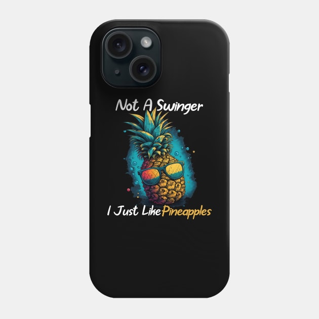 Not A Swinger I Just Like Pineapples Summer Fruit Phone Case by PlayfulPrints