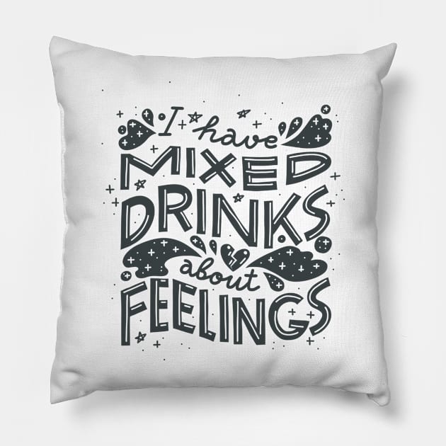 I have mixed drinks about feelings Pillow by chickfish