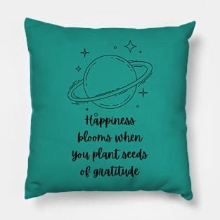 Happiness Blooms When You Plant Seeds Of Gratitude Pillow