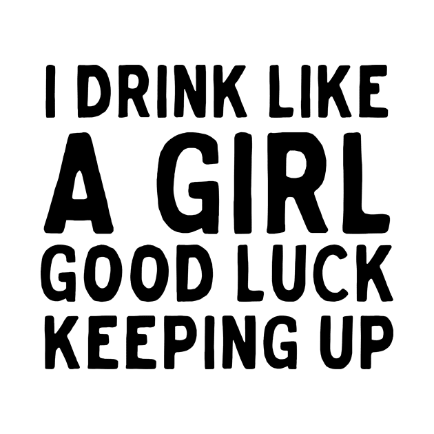 Drink like girl keep up by Blister