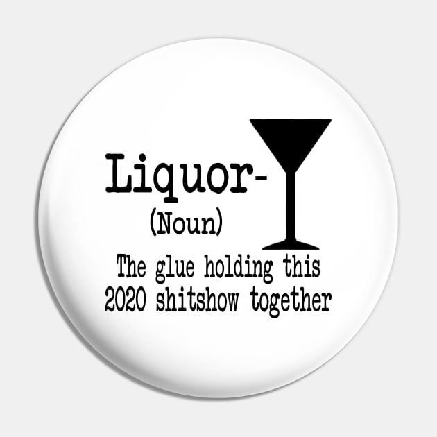 Liquor The Glues Holding This 2020 Shitshow Together Gift Shirt Pin by Krysta Clothing