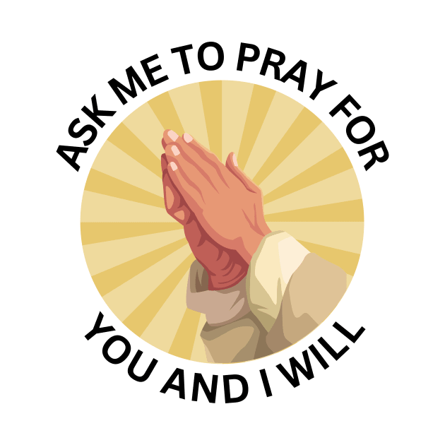 Ask Me to Pray for You and I Will | Christian by All Things Gospel