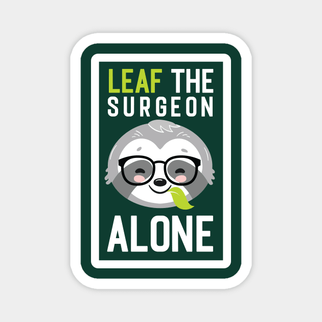 Funny Surgeon Pun - Leaf me Alone - Gifts for Surgeons Magnet by BetterManufaktur