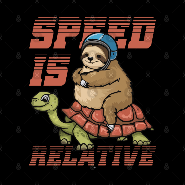 Funny Lazy Racer Sloth Riding Tortoise Speed is Relative by CoolQuoteStyle