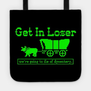 Get in Loser - we're going to die of dysentery Tote