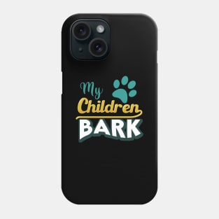 My Children Bark Phone Case