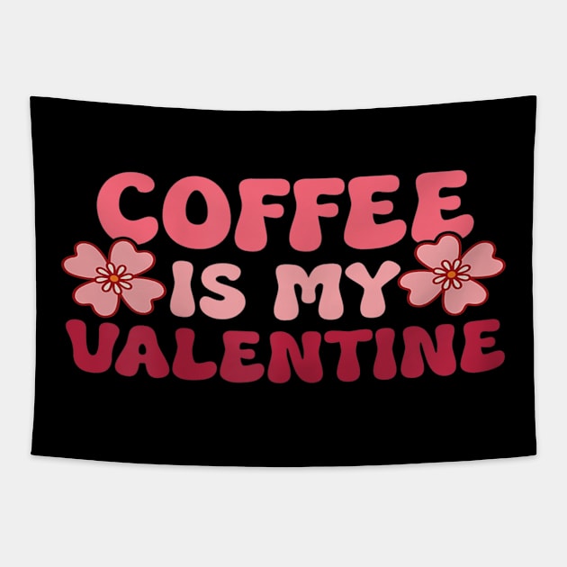 Womens Funny Coffee Is My Valentine Coffee Lover Valentines Tapestry by DMarts