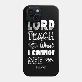 Lord teach what I cannot see Phone Case