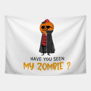 HAVE YOU SEEN MY ZOMBIE ? - Funny Hallooween Zombie Quotes Tapestry