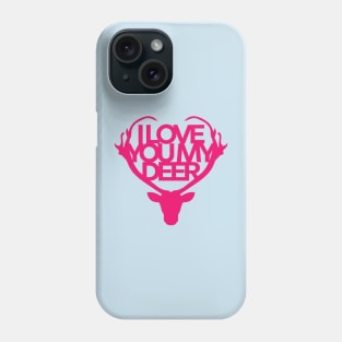 I Love You My Deer Phone Case