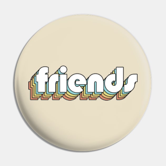 Friends - Retro Rainbow Typography Faded Style Pin by Paxnotods