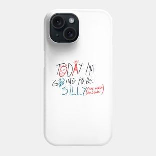 Today i'm going to be silly because the world is too serious Phone Case