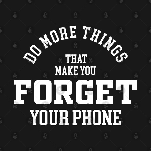 Do more things that make you forget your phone by Urinstinkt