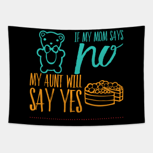 If My Mom Says No My Aunt Will Say Yes cute typography for new baby gift for girl and boy. Tapestry