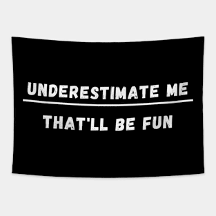 UNDERESTIMATE ME THAT'LL BE FUN Tapestry