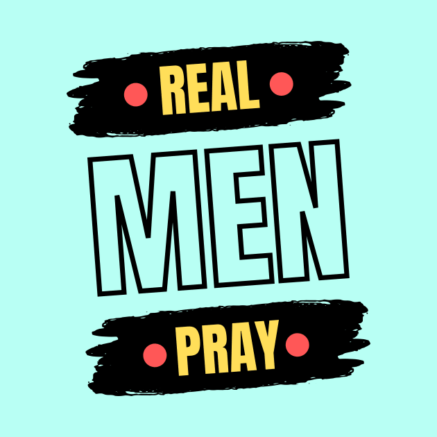 Real Men Pray | Christian Saying by All Things Gospel