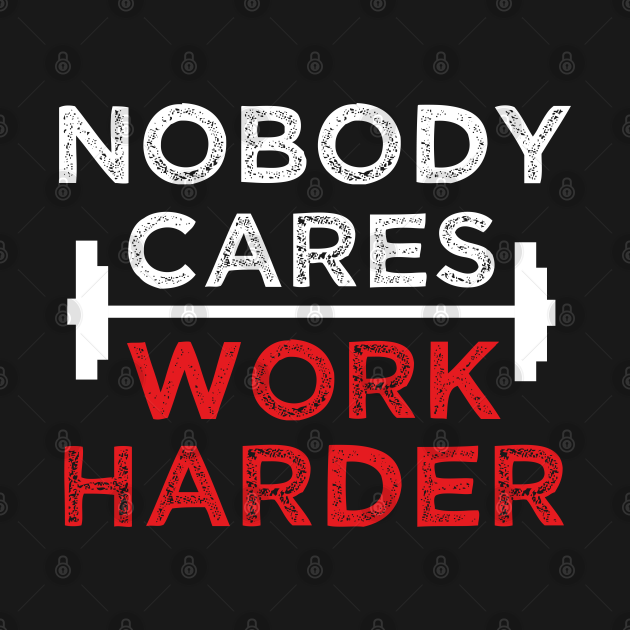 nobody cares work harder - Motivational Slogan - Long Sleeve Shirt