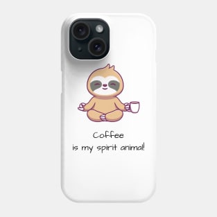 Coffee is my spirit animal Phone Case