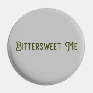 Bittersweet Me, green Pin